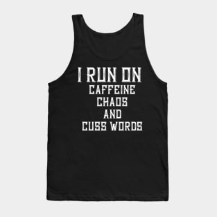 I Run On Caffeine Chaos And Cuss Words Tank Top